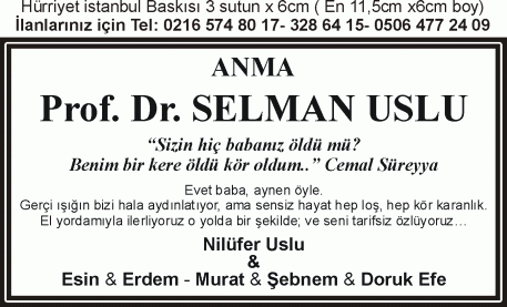 Prof Dr Selman uslu anma ilanı 3sutun x 6cm " Sizin hiç babanız öldü mü.? Benim bri kere öldü kör oldum." Cemal Süreyya